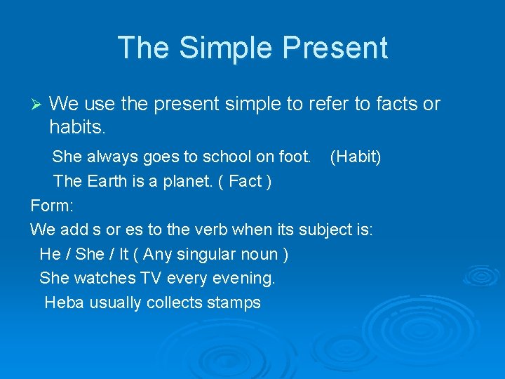 The Simple Present Ø We use the present simple to refer to facts or