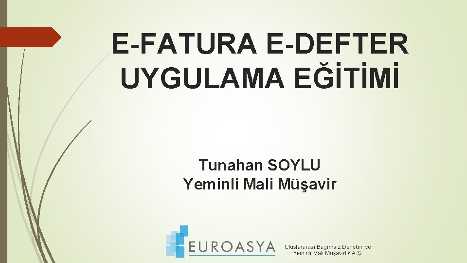 E-FATURA E-DEFTER UYGULAMA EĞİTİMİ Tunahan SOYLU Yeminli Mali Müşavir 