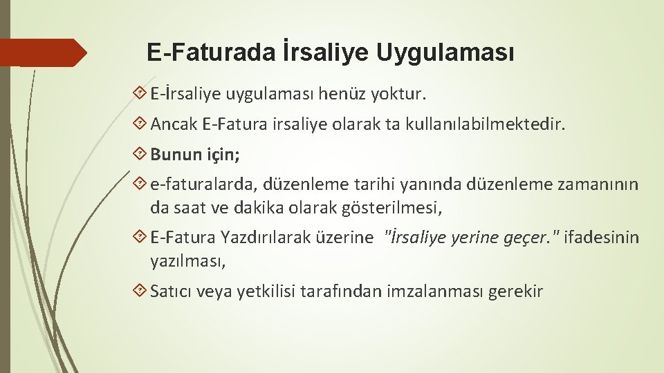 E-Faturada İrsaliye Uygulaması E-İrsaliye uygulaması henüz yoktur. Ancak E-Fatura irsaliye olarak ta kullanılabilmektedir. Bunun