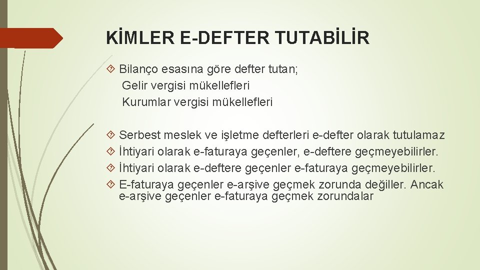 KİMLER E-DEFTER TUTABİLİR Bilanço esasına göre defter tutan; Gelir vergisi mükellefleri Kurumlar vergisi mükellefleri