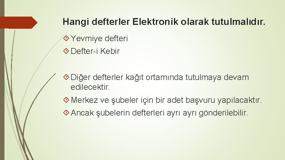 Hangi defterler Elektronik olarak tutulmalıdır. Yevmiye defteri Defter-i Kebir Diğer defterler kağıt ortamında tutulmaya