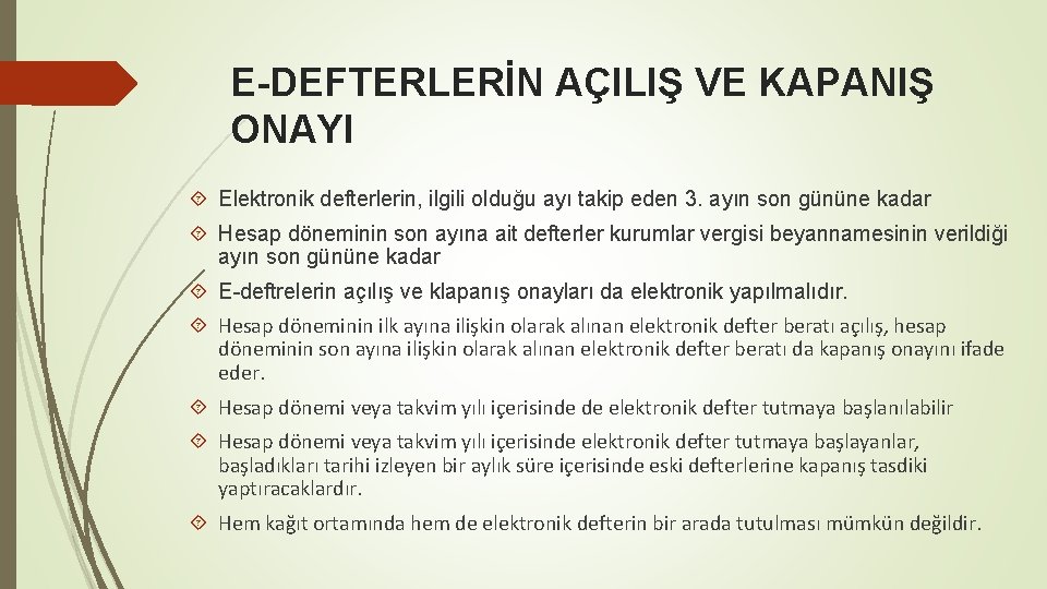 E-DEFTERLERİN AÇILIŞ VE KAPANIŞ ONAYI Elektronik defterlerin, ilgili olduğu ayı takip eden 3. ayın