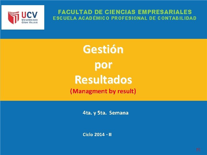 FACULTAD DE CIENCIAS EMPRESARIALES ESCUELA ACADÉMICO PROFESIONAL DE CONTABILIDAD Gestión por V Resultados (Managment