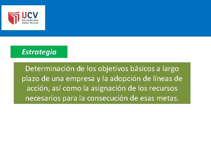 Estrategia Determinación de los objetivos básicos a largo plazo de una empresa y la