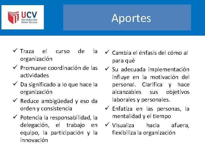 Aportes ü Traza el curso de la organización ü Promueve coordinación de las actividades