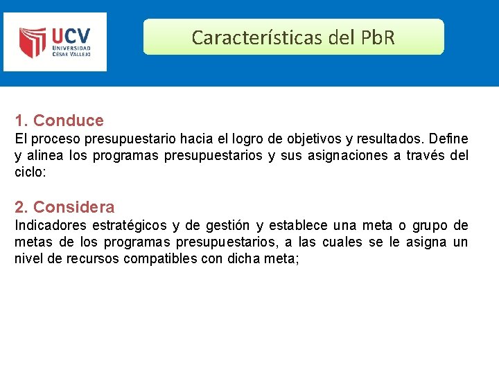 Características del Pb. R 1. Conduce El proceso presupuestario hacia el logro de objetivos