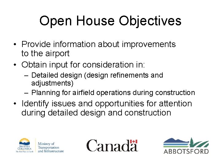 Open House Objectives • Provide information about improvements to the airport • Obtain input