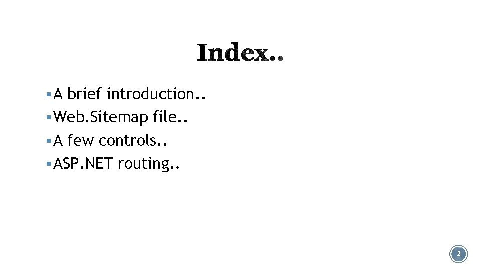 § A brief introduction. . § Web. Sitemap file. . § A few controls.
