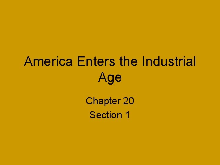 America Enters the Industrial Age Chapter 20 Section 1 