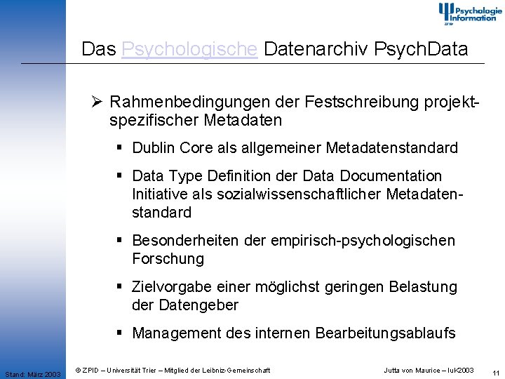 Das Psychologische Datenarchiv Psych. Data Ø Rahmenbedingungen der Festschreibung projektspezifischer Metadaten § Dublin Core