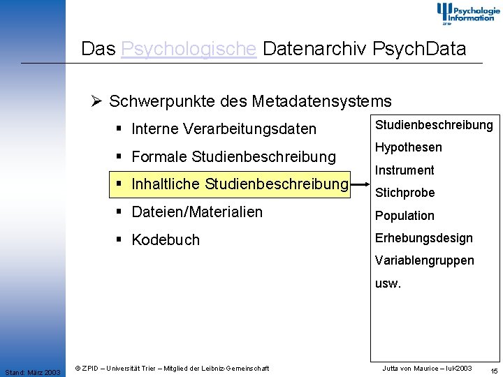 Das Psychologische Datenarchiv Psych. Data Ø Schwerpunkte des Metadatensystems § Interne Verarbeitungsdaten § Formale