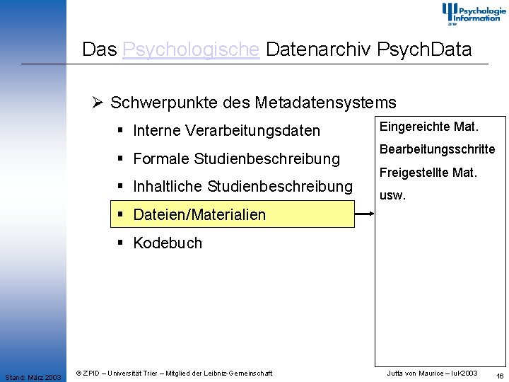 Das Psychologische Datenarchiv Psych. Data Ø Schwerpunkte des Metadatensystems § Interne Verarbeitungsdaten § Formale