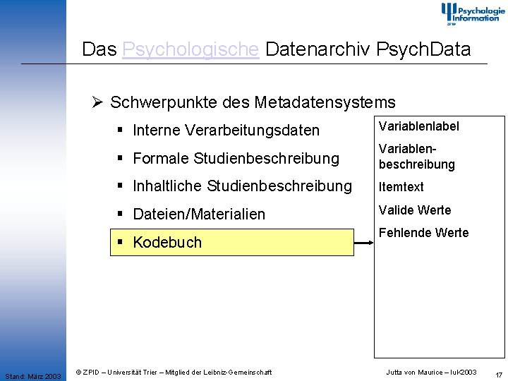 Das Psychologische Datenarchiv Psych. Data Ø Schwerpunkte des Metadatensystems § Interne Verarbeitungsdaten Variablenlabel §