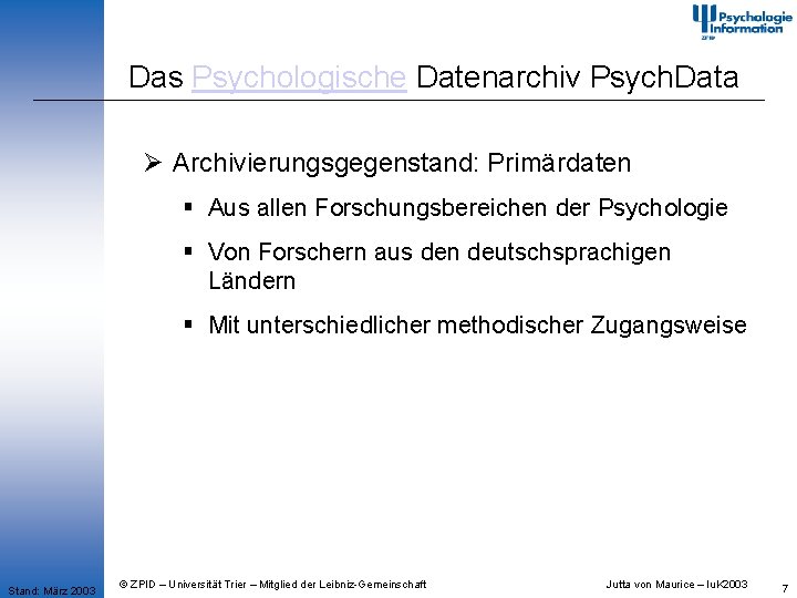 Das Psychologische Datenarchiv Psych. Data Ø Archivierungsgegenstand: Primärdaten § Aus allen Forschungsbereichen der Psychologie