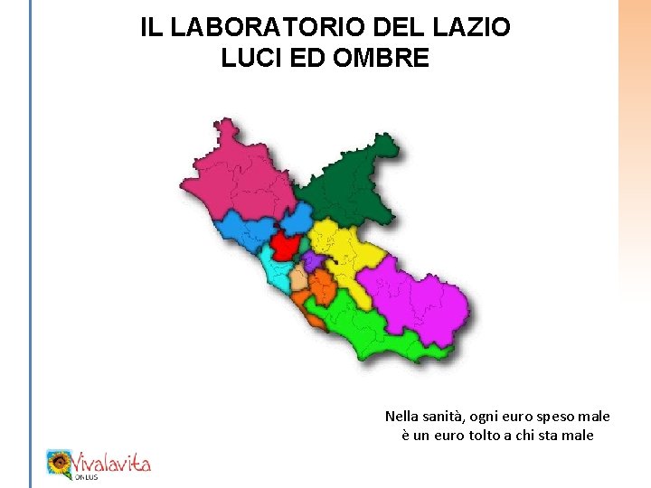 IL LABORATORIO DEL LAZIO LUCI ED OMBRE Nella sanità, ogni euro speso male è