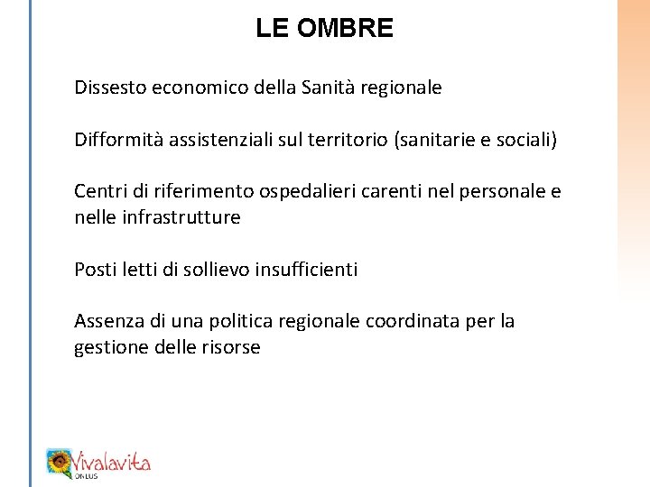 LE OMBRE Dissesto economico della Sanità regionale Difformità assistenziali sul territorio (sanitarie e sociali)