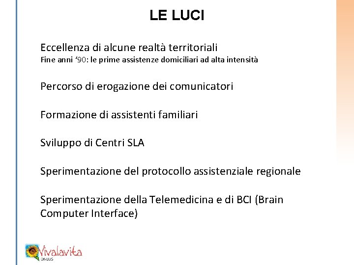 LE LUCI Eccellenza di alcune realtà territoriali Fine anni ‘ 90: le prime assistenze