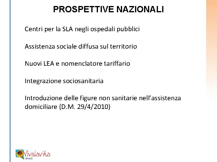 PROSPETTIVE NAZIONALI Centri per la SLA negli ospedali pubblici Assistenza sociale diffusa sul territorio