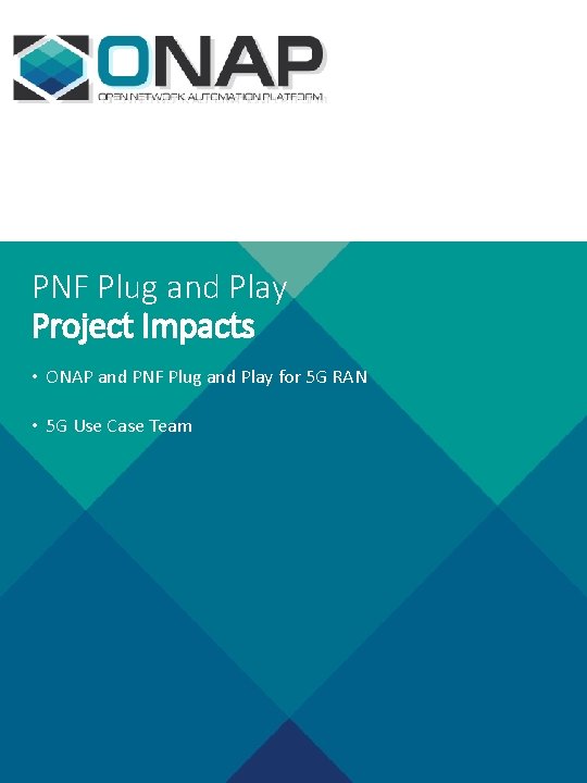 PNF Plug and Play Project Impacts • ONAP and PNF Plug and Play for