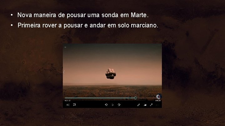  • Nova maneira de pousar uma sonda em Marte. • Primeira rover a