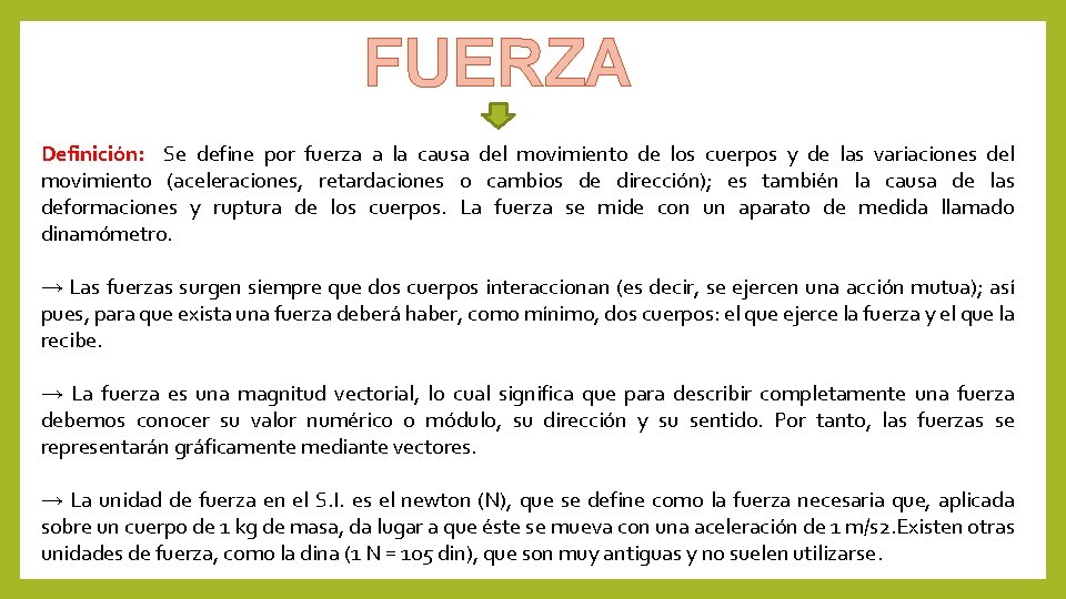 FUERZA Definición: Se define por fuerza a la causa del movimiento de los cuerpos