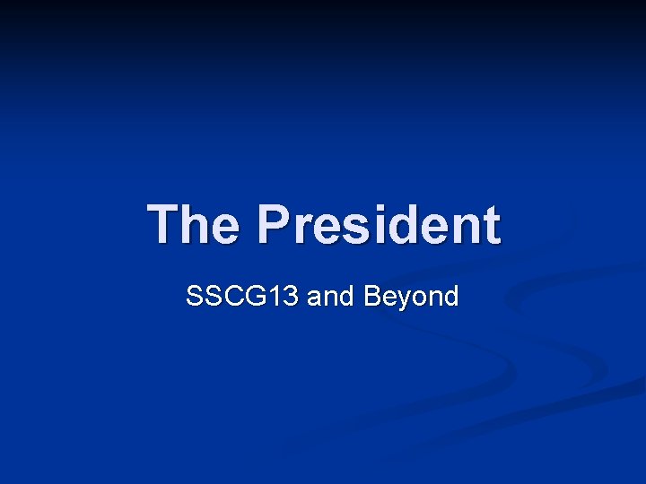The President SSCG 13 and Beyond 