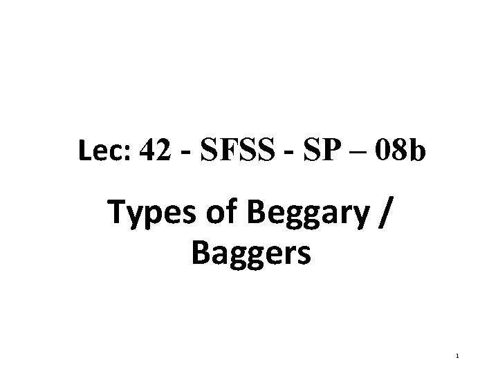 Lec: 42 - SFSS - SP – 08 b Types of Beggary / Baggers