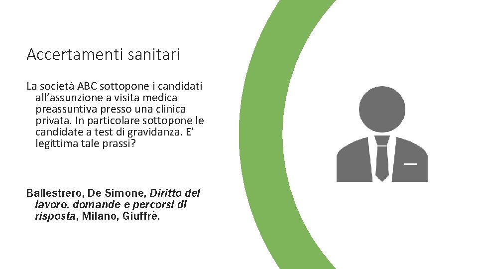 Accertamenti sanitari La società ABC sottopone i candidati all’assunzione a visita medica preassuntiva presso