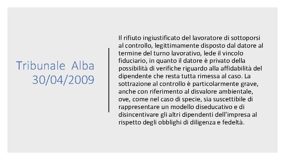 Tribunale Alba 30/04/2009 Il rifiuto ingiustificato del lavoratore di sottoporsi al controllo, legittimamente disposto