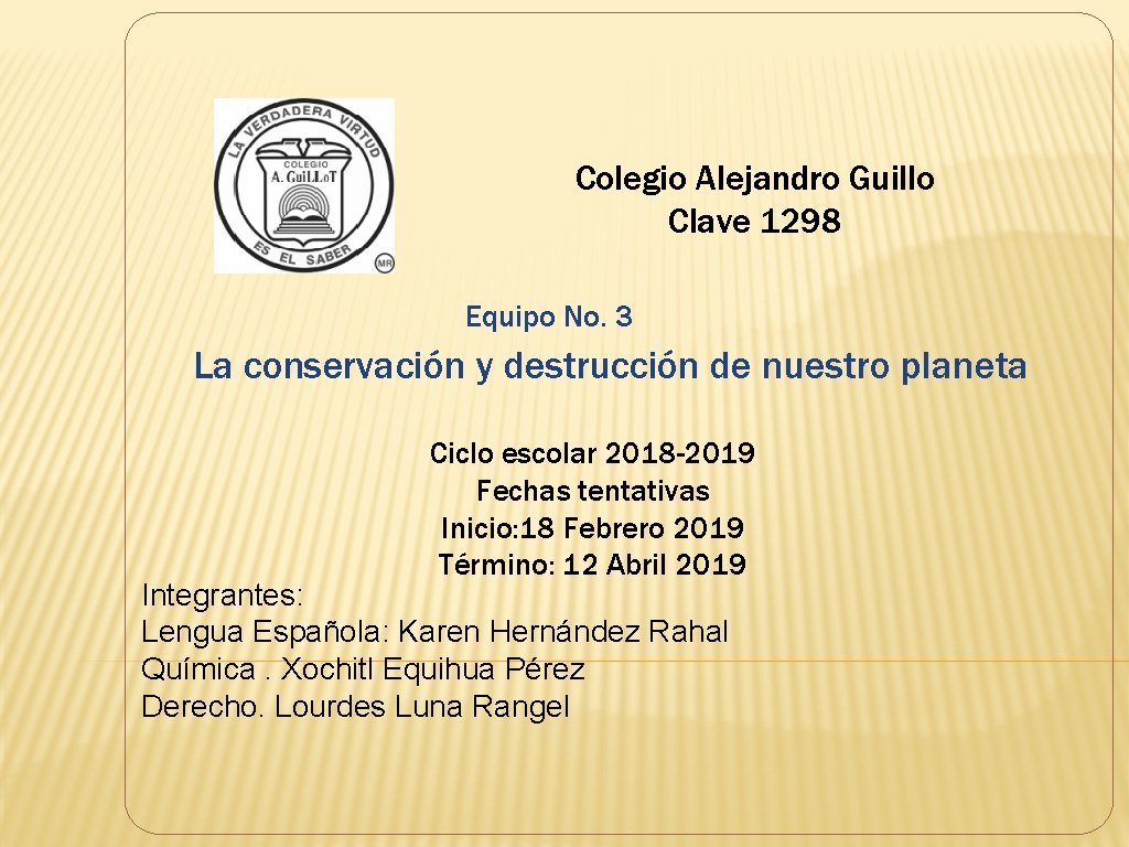 Colegio Alejandro Guillo Clave 1298 Equipo No. 3 La conservación y destrucción de nuestro