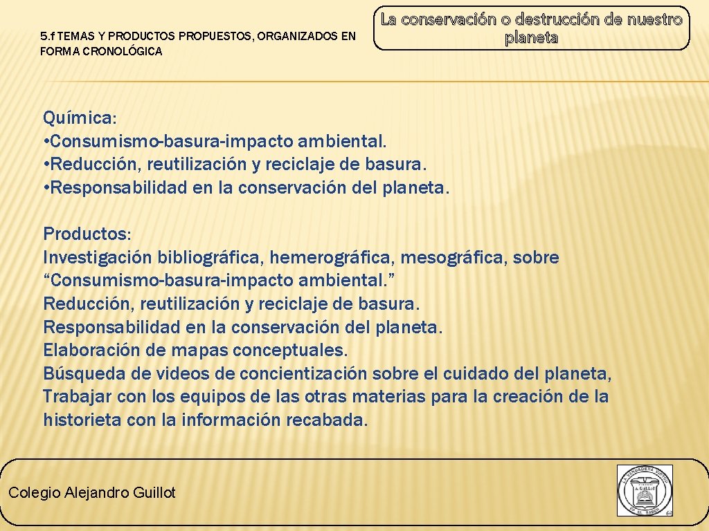 5. f TEMAS Y PRODUCTOS PROPUESTOS, ORGANIZADOS EN FORMA CRONOLÓGICA La conservación o destrucción