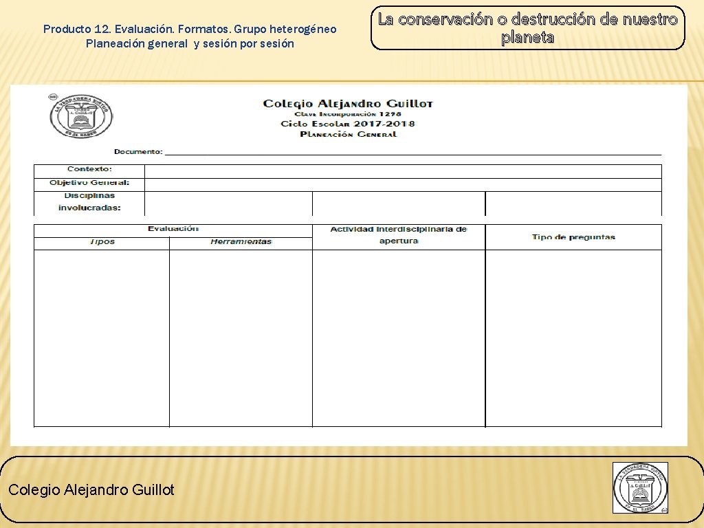 Producto 12. Evaluación. Formatos. Grupo heterogéneo Planeación general y sesión por sesión Colegio Alejandro