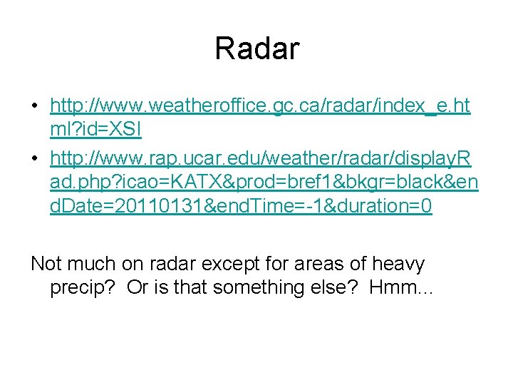 Radar • http: //www. weatheroffice. gc. ca/radar/index_e. ht ml? id=XSI • http: //www. rap. Radar • http: //www. weatheroffice. gc. ca/radar/index_e. ht ml? id=XSI • http: //www. rap.