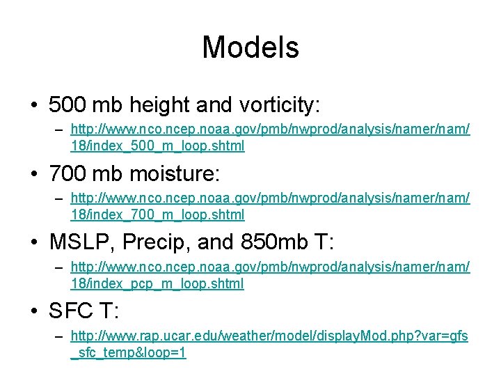 Models • 500 mb height and vorticity: – http: //www. nco. ncep. noaa. gov/pmb/nwprod/analysis/namer/nam/
