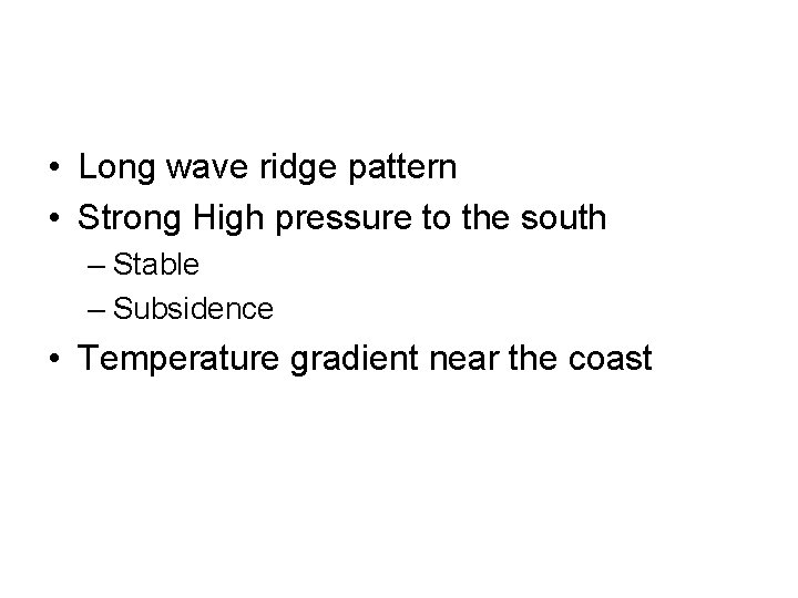  • Long wave ridge pattern • Strong High pressure to the south –