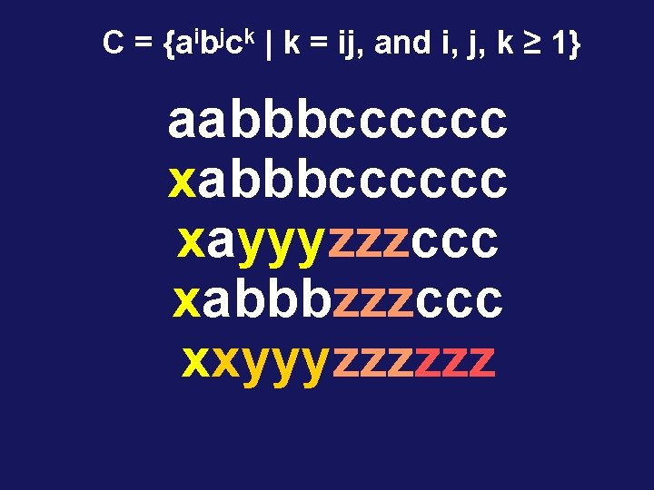 C = {aibjck | k = ij, and i, j, k ≥ 1} aabbbcccccc