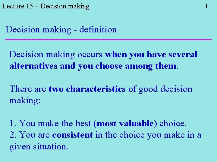 Lecture 15 – Decision making - definition Decision making occurs when you have several