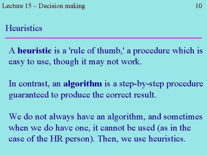 Lecture 15 – Decision making 10 Heuristics A heuristic is a 'rule of thumb,
