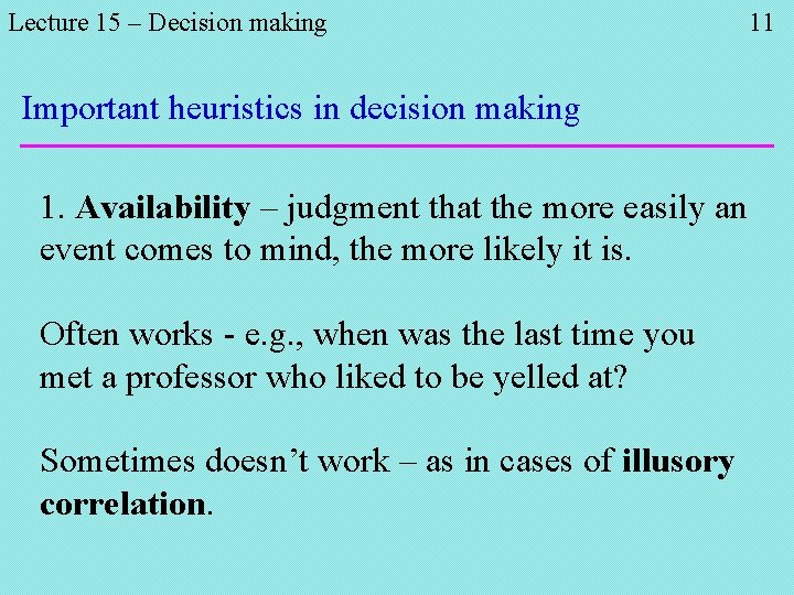 Lecture 15 – Decision making Important heuristics in decision making 1. Availability – judgment