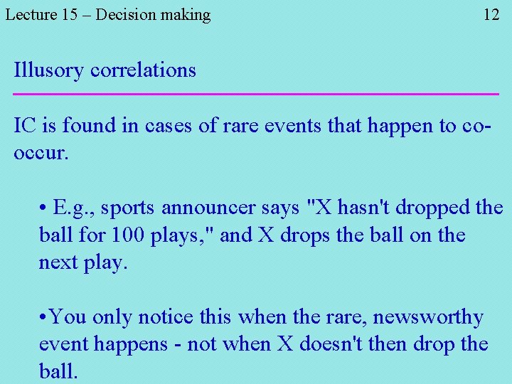 Lecture 15 – Decision making 12 Illusory correlations IC is found in cases of