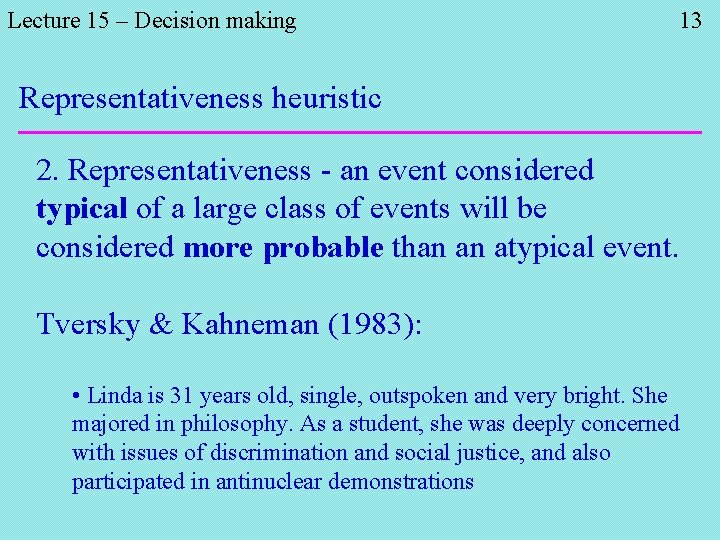 Lecture 15 – Decision making 13 Representativeness heuristic 2. Representativeness - an event considered