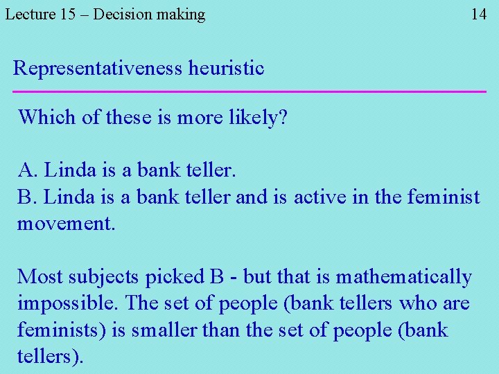 Lecture 15 – Decision making 14 Representativeness heuristic Which of these is more likely?