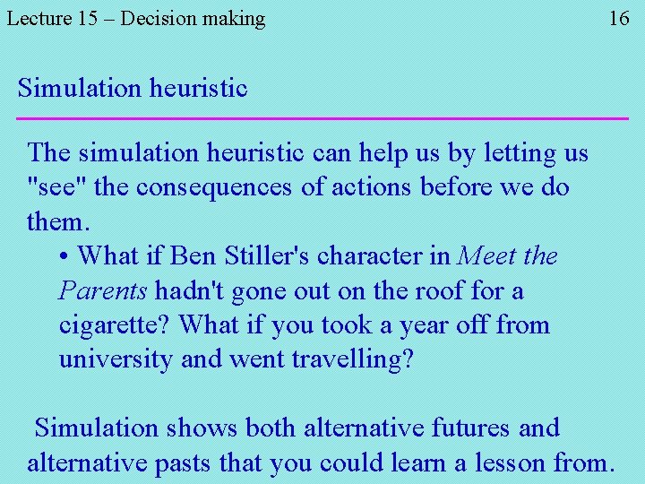 Lecture 15 – Decision making 16 Simulation heuristic The simulation heuristic can help us