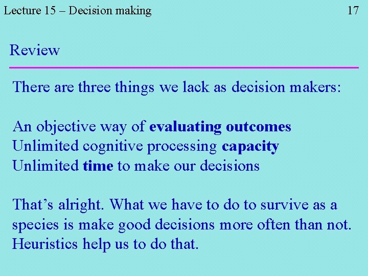 Lecture 15 – Decision making 17 Review There are three things we lack as