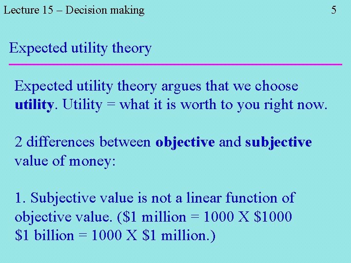 Lecture 15 – Decision making Expected utility theory argues that we choose utility. Utility