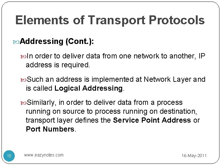 Elements of Transport Protocols Addressing (Cont. ): In order to deliver data from one