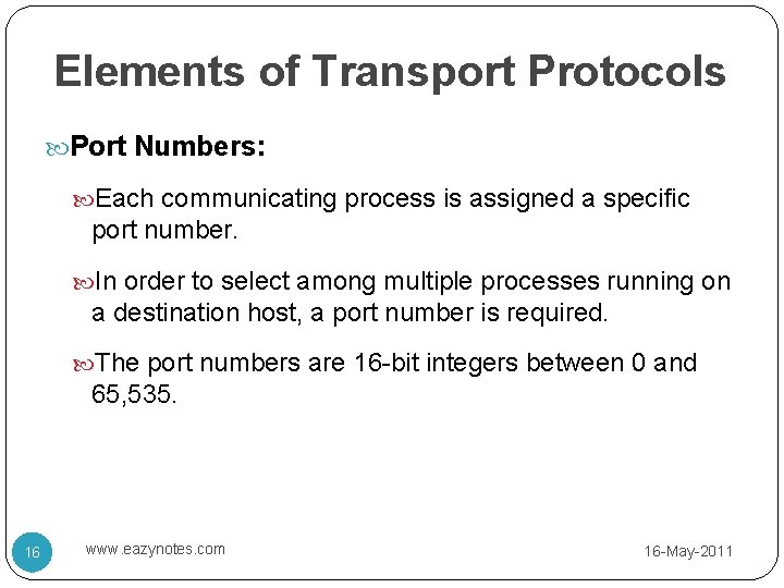 Elements of Transport Protocols Port Numbers: Each communicating process is assigned a specific port