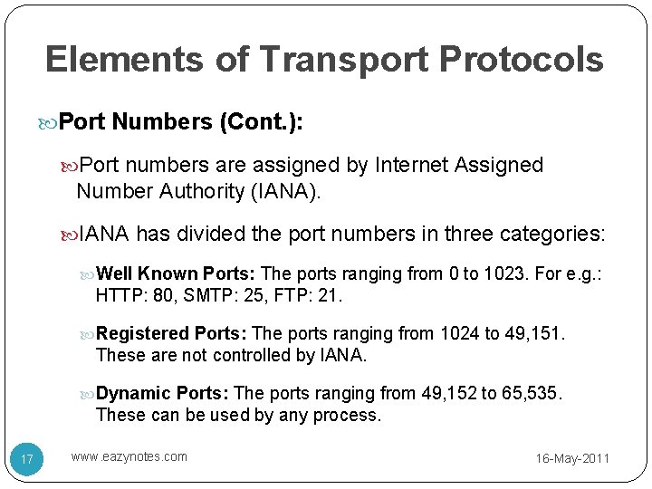 Elements of Transport Protocols Port Numbers (Cont. ): Port numbers are assigned by Internet