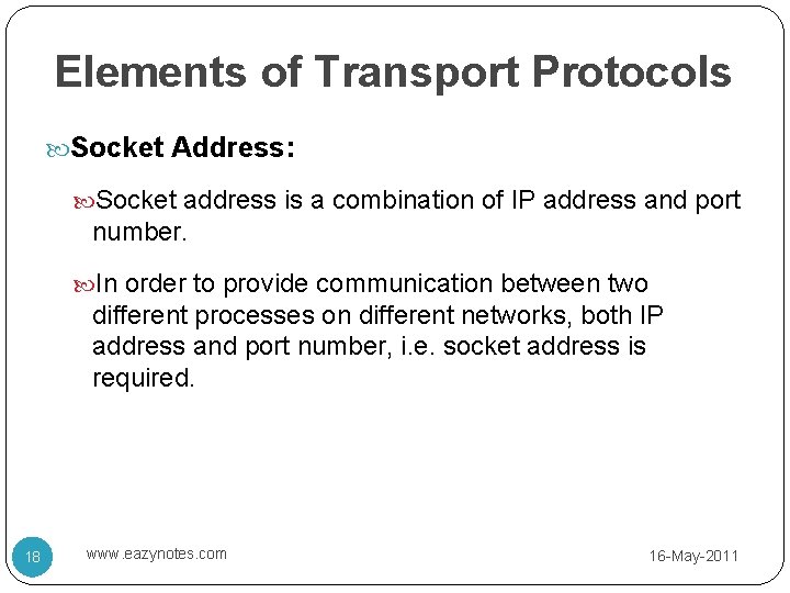 Elements of Transport Protocols Socket Address: Socket address is a combination of IP address