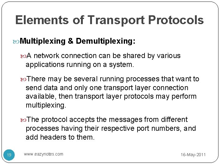 Elements of Transport Protocols Multiplexing & Demultiplexing: A network connection can be shared by